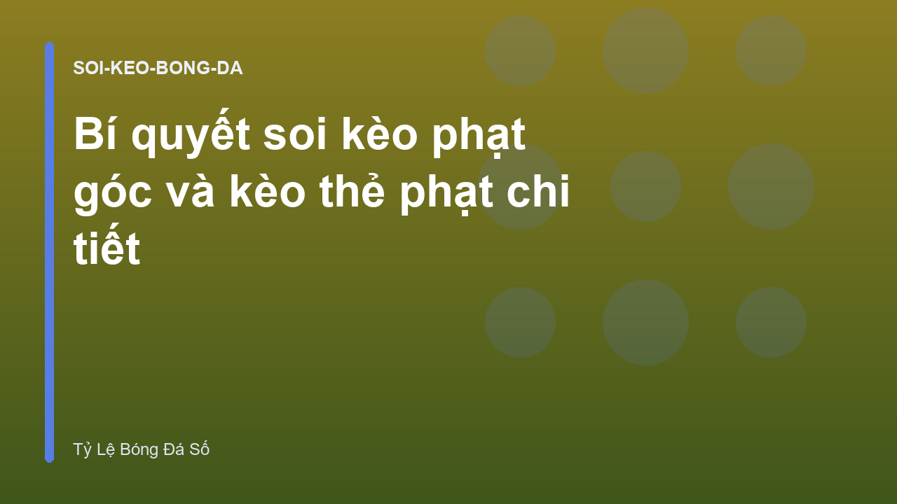 Bí quyết soi kèo phạt góc và kèo thẻ phạt chi tiết