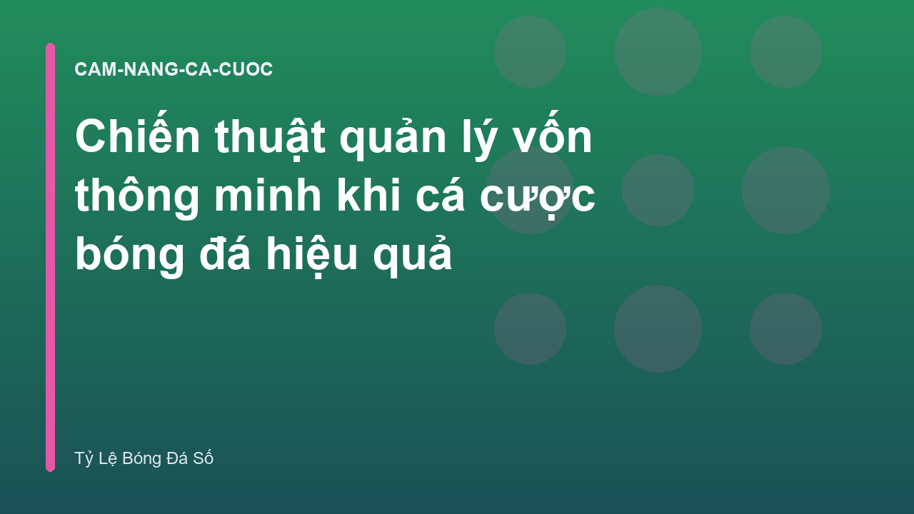 Chiến thuật quản lý vốn thông minh khi cá cược bóng đá hiệu quả