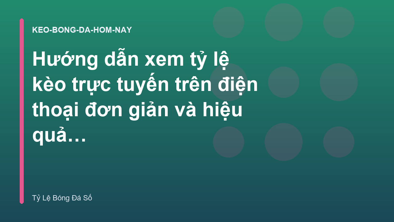 Hướng dẫn xem tỷ lệ kèo trực tuyến trên điện thoại đơn giản và hiệu quả - Tỷ Lệ Bóng Đá Số