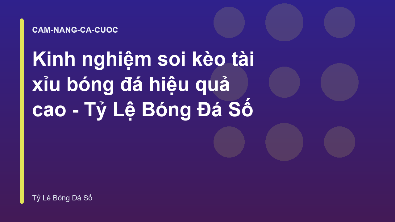 Kinh nghiệm soi kèo tài xỉu bóng đá hiệu quả cao - Tỷ Lệ Bóng Đá Số