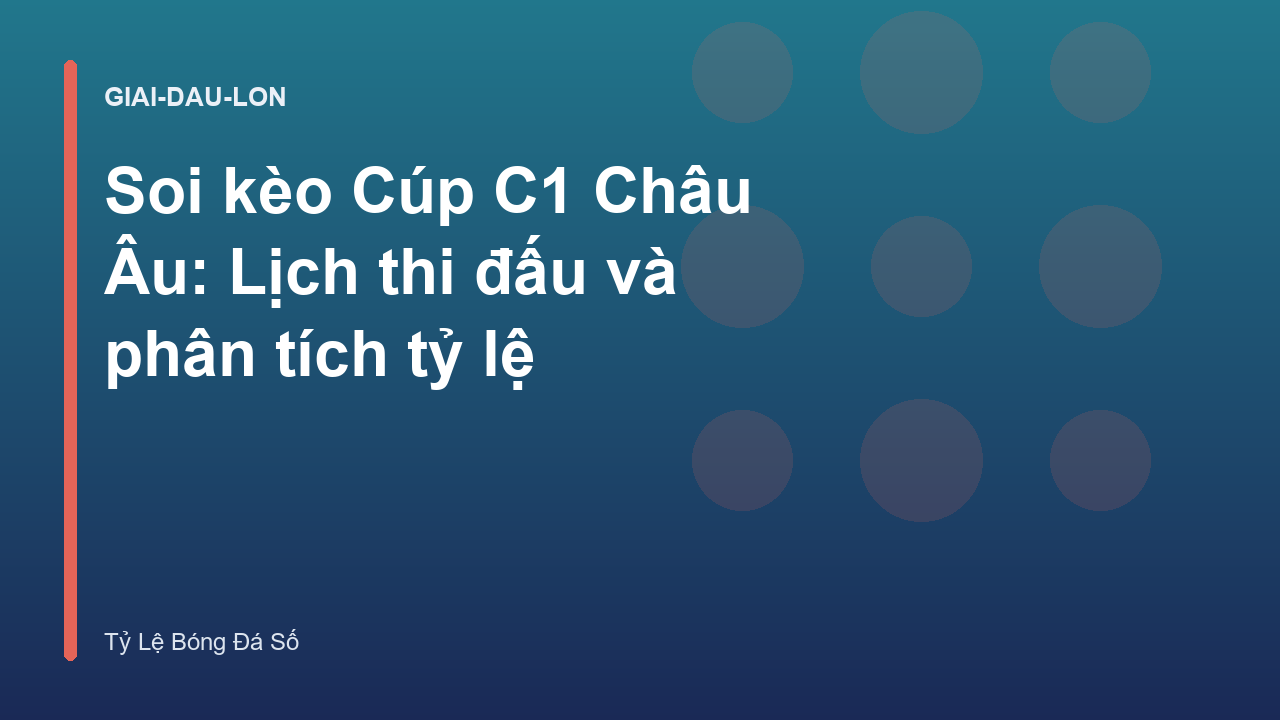 Soi kèo Cúp C1 Châu Âu: Lịch thi đấu và phân tích tỷ lệ