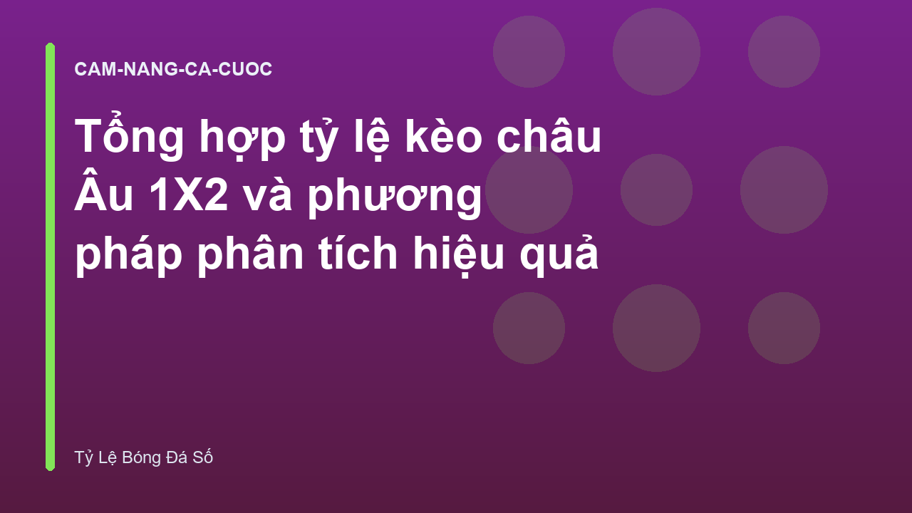 Tổng hợp tỷ lệ kèo châu Âu 1X2 và phương pháp phân tích hiệu quả